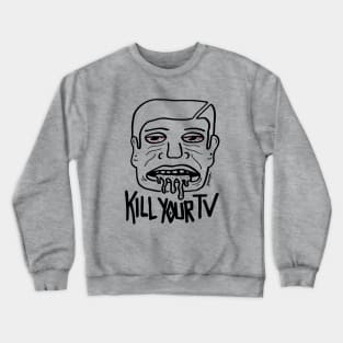 KILL YOUR TV! Crewneck Sweatshirt